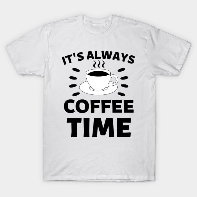 It's always coffee time qoute T-Shirt by Cute Tees Kawaii